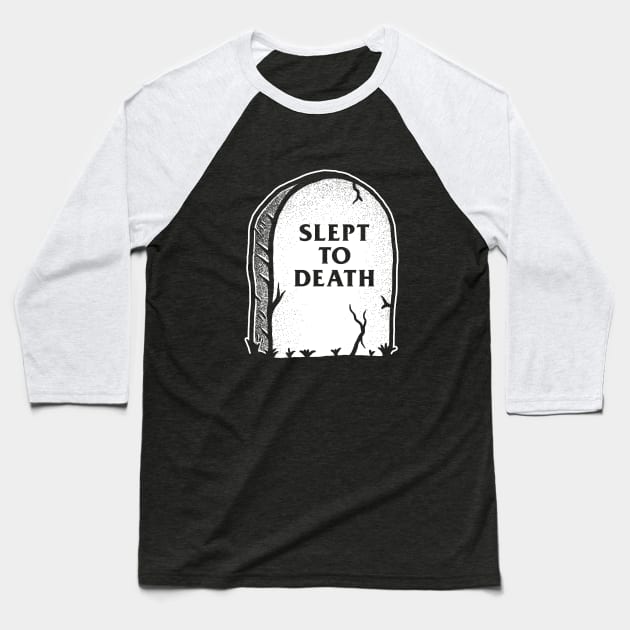 Slept To Death Baseball T-Shirt by dumbshirts